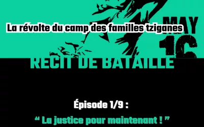 La révolte du « camp des familles tziganes » : épisode 1/9  » une histoire de pouvoir pour le présent »